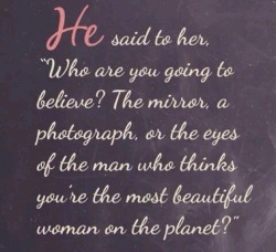 Girls; wait for a man who sees you as the most beautiful woman on the planet