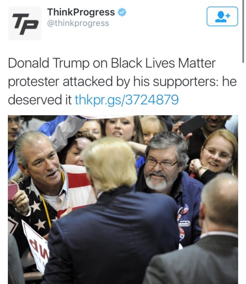 rudegyalchina:  krxs10:  Black Lives Matter protester Jumped At Donald Trump Rally; Donald Says Supporter “Deserved It” Donald Trump said Sunday that the protester who interrupted his rally at a convention center here on Saturday morning was “so