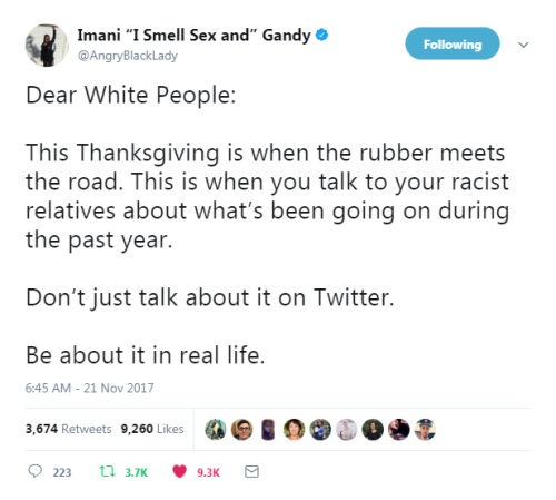 “Dear White People:This Thanksgiving is when the rubber meets the road. This is when you talk to you