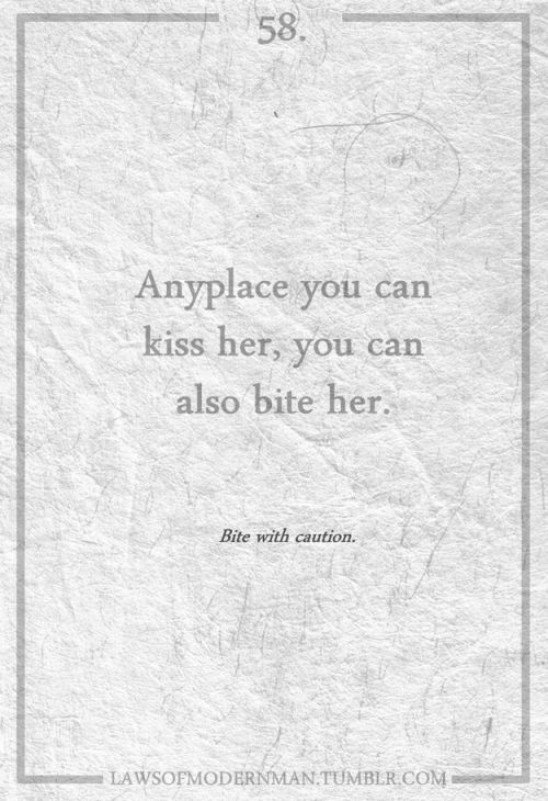 notsoinnocenthoughts:  &ldquo;Any place you can kiss her, you can also bite her.&rdquo;  ❣◕ 