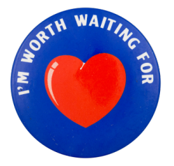 a blue pin with a red heart in the center. white text on the border reads 'I'M WORTH WAITING FOR'