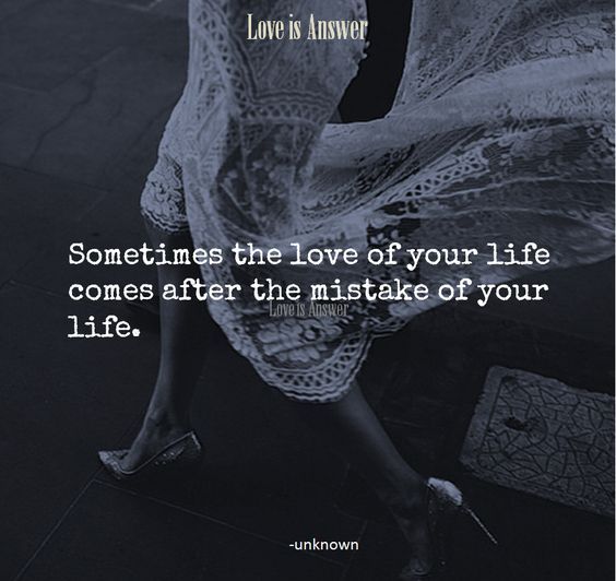 soulmates-twinflames:  Sometimes the love of your life comes after the mistake of