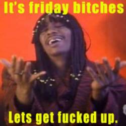 Happy Friday Everyone!!! This weekend is going to be a good one!!! #friday #fuckedupfriday