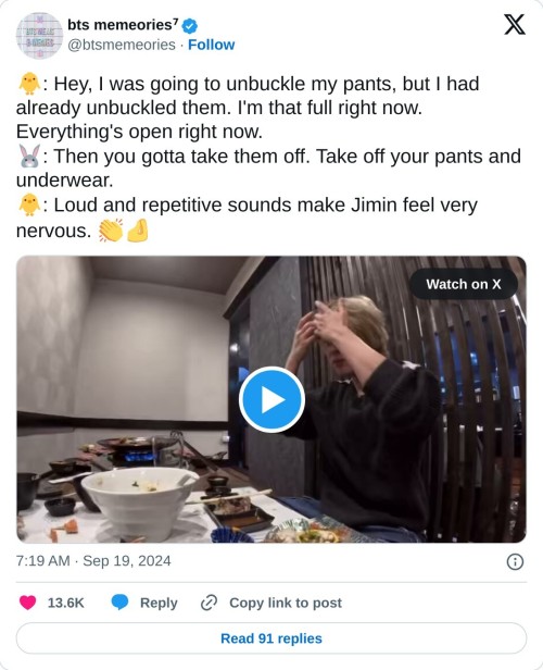 🐥: Hey, I was going to unbuckle my pants, but I had already unbuckled them. I'm that full right now. Everything's open right now.
🐰: Then you gotta take them off. Take off your pants and underwear.
🐥: Loud and repetitive sounds make Jimin feel very nervous. 👏🤌 pic.twitter.com/IAD0vikDkr
— bts memeories⁷ (@btsmemeories) September 19, 2024