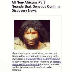 trebled-negrita-princess:  talesofthestarshipregeneration:  bitchcraftandwiggatry:  yeshua-el-km-ra:  New reports from Harvard researcher Dr. David Reich: ALL non-African people share Neanderthal DNA. The implications of these findings are ENORMOUS! This