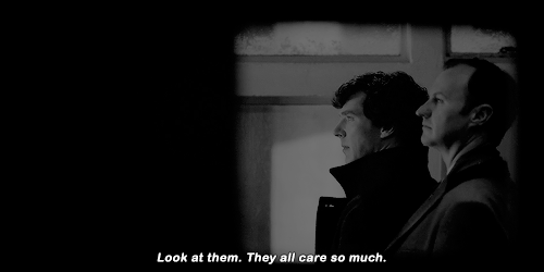 baskervielle:  All lives end. All hearts are broken. Caring is not an advantage, Sherlock.