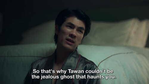 This is honestly pretty heartbreaking -Kinn explaining that Tawan couldn’t be a ghost of a jealous e