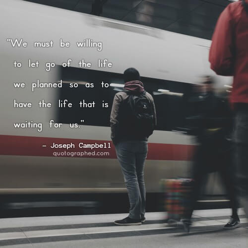 quotesinphotographs:  “We must be willing to let go of the life we planned so as