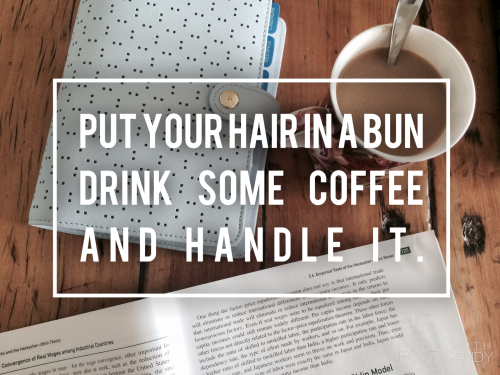 chavisory:living-that-library-lifestyle:Handle it ☕️[Image reads: Put your hair in a bun, drink some