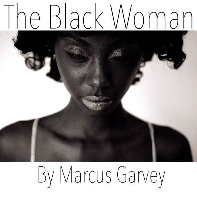 checkthevibe:  The Black WomanBy Marcus Garvey Black queen of beauty, thou hast given