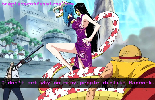 Full Confession:
“ I don’t get why so many people dislike Hancock. To me, she is a character that is a great help to Luffy, and why do you guys choose to ignore the fact that Luffy wouldn’t even be able to go to Impel Down without her help, and that...