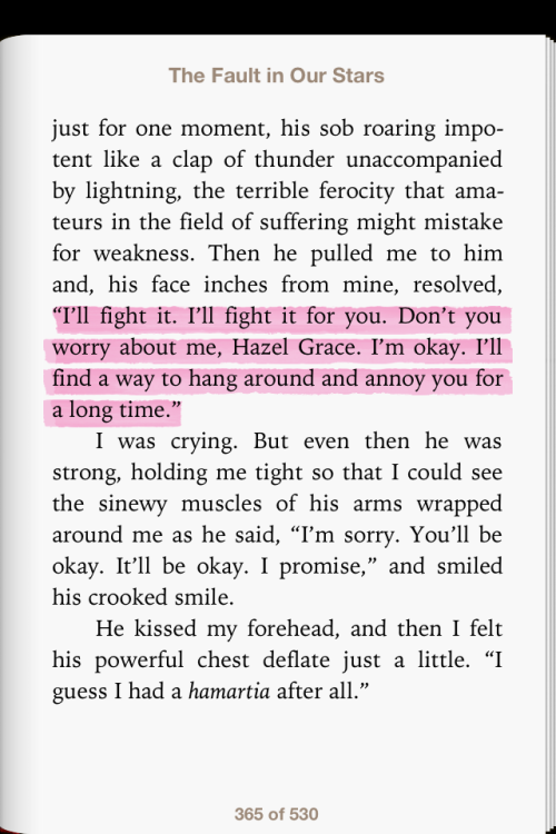 “I’ll fight it. I’ll fight it for you. Don’t you worry about me, Hazel Grace