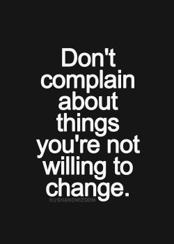 itsallprimal:  Nor should you complain about things others do to better their lives. Make what is best for you and then go do it! ~Primal