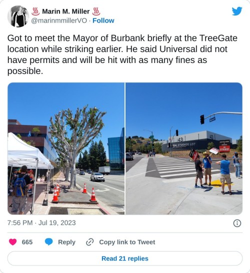 Got to meet the Mayor of Burbank briefly at the TreeGate location while striking earlier. He said Universal did not have permits and will be hit with as many fines as possible. pic.twitter.com/UYTvvbCzib
— ♨ Marin M. Miller ♨ (@marinmmillerVO) July 19, 2023