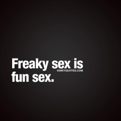 kinkyquotes:  #Freaky #sex is fun sex. 🙌🏼😈