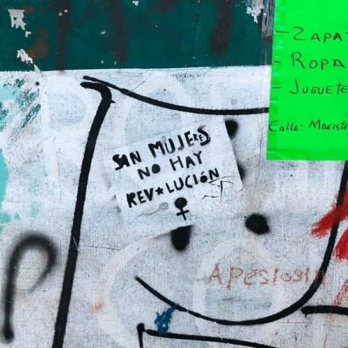 “There’s no revolution without women”Seen in San Cristobal de las Casas, Mexico