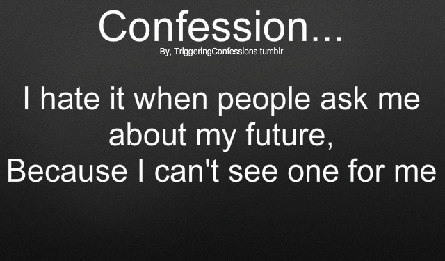triggeringconfessions:  Send Your Own Confession Here