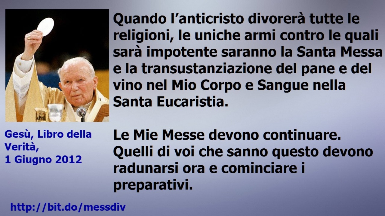 Quando l’anticristo divorerà tutte le religioni, le uniche armi contro le quali sarà impotente saranno la Santa Messa e la transustanziazione June 16, 2020 at 04:00AM
Quando l’anticristo divorerà tutte le religioni, le uniche armi contro le quali...