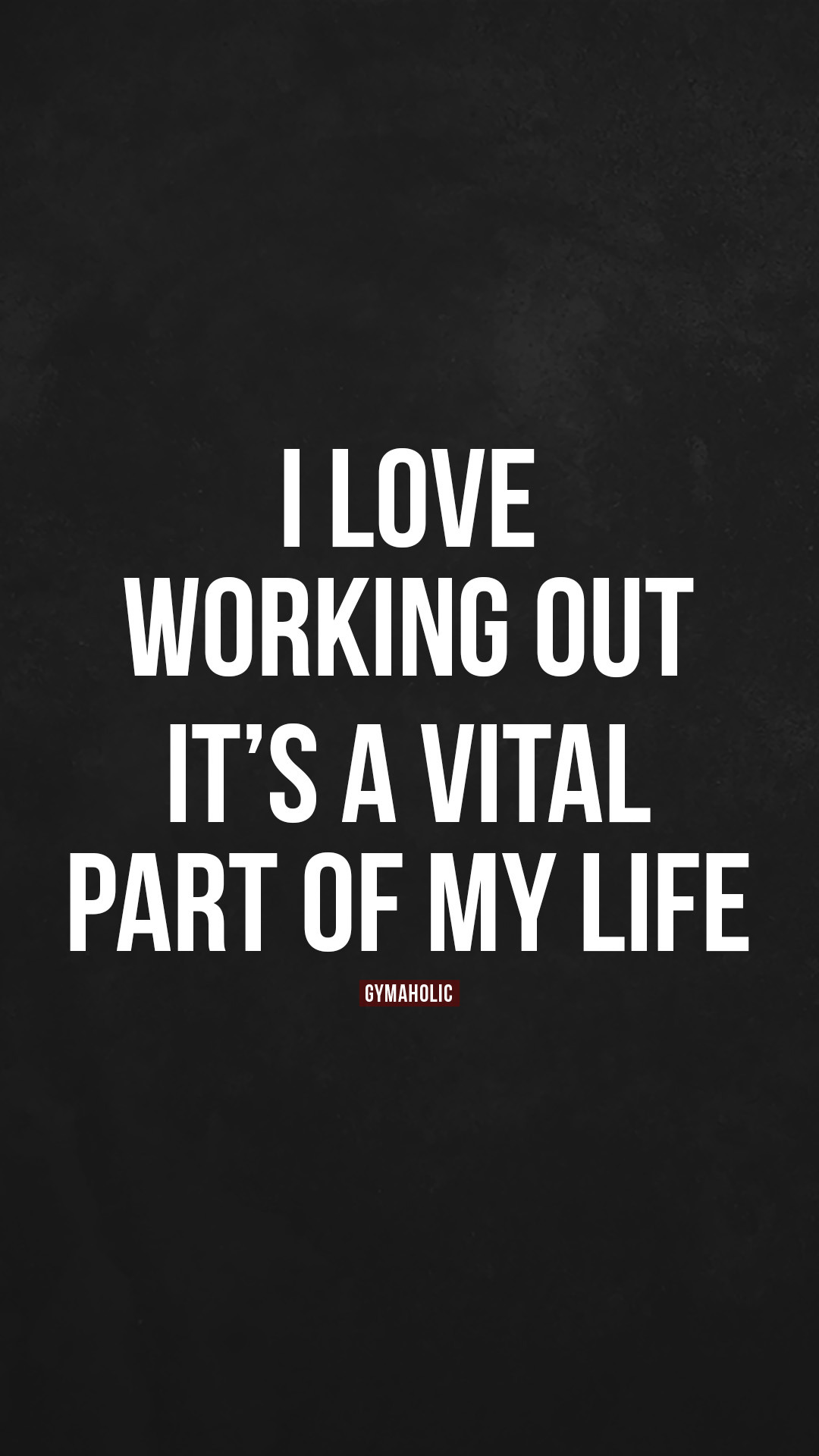 I love working out, it’s a vital part of my life