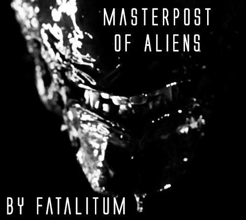 fatalitum: Masterpost of  Aliensby FatalitumEveryone loves aliens in some way or another. I mean rea