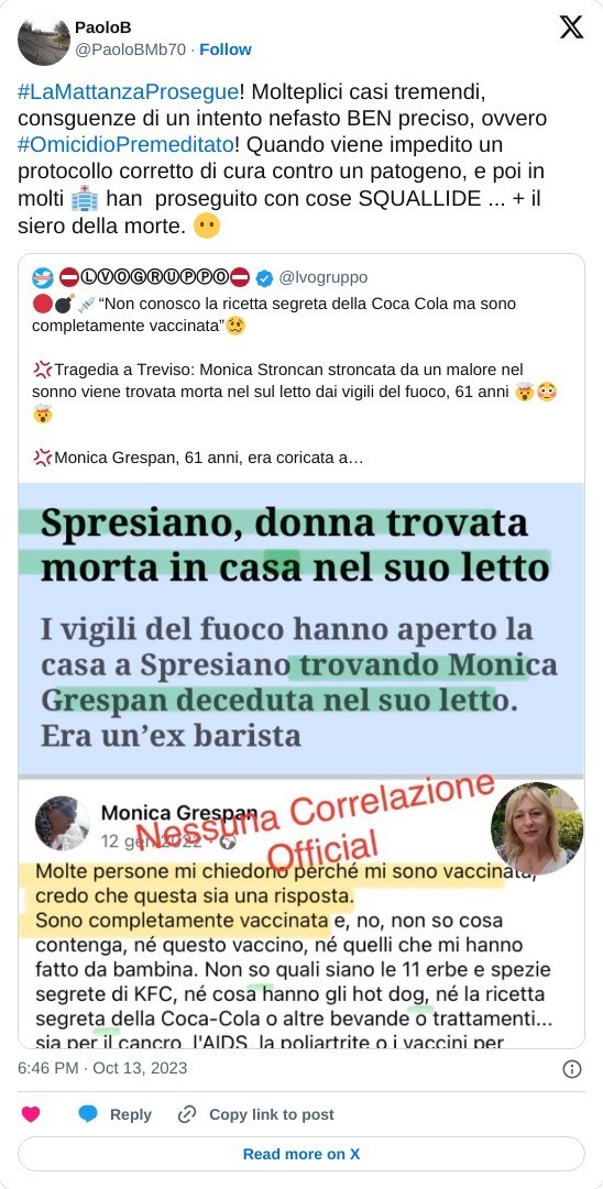 #LaMattanzaProsegue! Molteplici casi tremendi, consguenze di un intento nefasto BEN preciso, ovvero #OmicidioPremeditato! Quando viene impedito un protocollo corretto di cura contro un patogeno, e poi in molti 🏥 han proseguito con cose SQUALLIDE ... + il siero della morte. 😶 https://t.co/RXOIza2m4o  — PaoloB (@PaoloBMb70) October 13, 2023