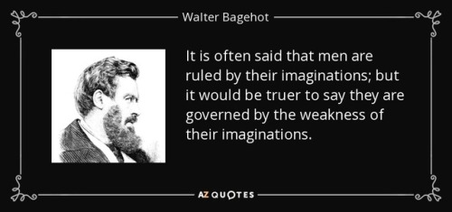 People are governed by the weakness of their imaginations.