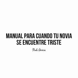 mispendejadas:  Manual para cuando tú novia se encuentre triste.