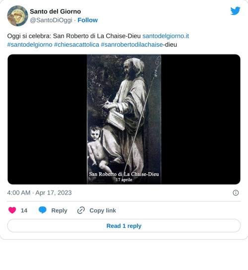 Oggi si celebra: San Roberto di La Chaise-Dieu https://t.co/YeJ319veQQ#santodelgiorno #chiesacattolica #sanrobertodilachaise-dieu pic.twitter.com/USyqxb8FdO  — Santo del Giorno (@SantoDiOggi) April 17, 2023
