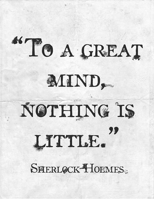 To A Great Mind Nothing Is Little
