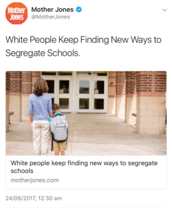 the-marquis-de-sade: matt-ruins-feminisms-shit:  cisnowflake:  nunyabizni:  zelsbels:   thinksquad:   segregate schools   “white people keep finding new ways to segregate schools” excuse me?   Well they very well couldn’t take credit for re-segregating