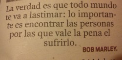 Y tú, vales la pena por todas alegrías que he vivido a tu lado. Te amo!