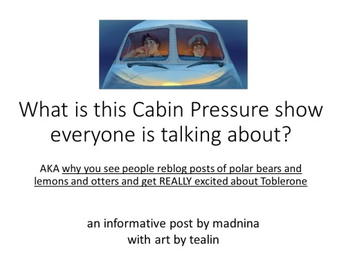 bitemebat:daltongraham:madnina:A helpful explanation of why Cabin Pressure is awesome and ever