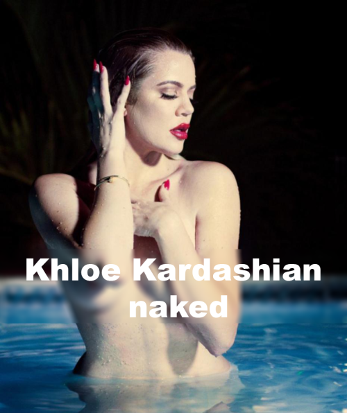 Khloe Kardashian posed nude in the pool where her round ass and nipples can be easily spotted