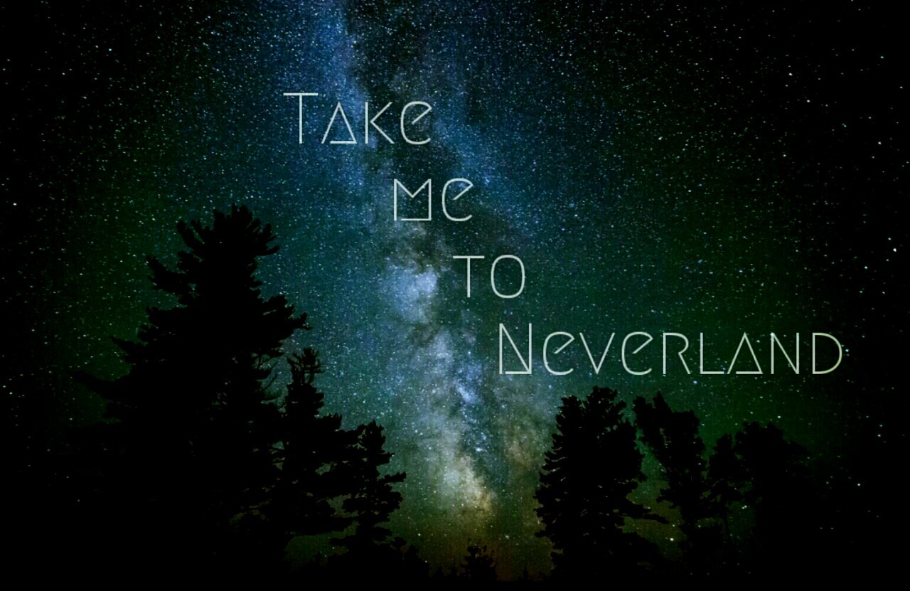 Peter Pan,
take me
to Neverland♢