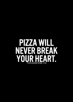 redrule:  alphssubinco:  Just sayin’  Pizza. It’ll promise you the world. Heaven in a 12 inch disc. The sauce on your face. The olive oil running down your arm. Sheer bliss. Until you step on the scales the next morning. Back stabbing carbs!!!! 