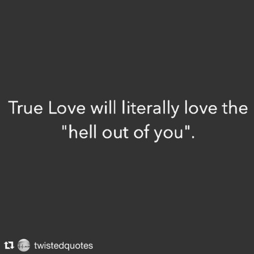 Yes. #writerlythings #lovethehelloutofyou #braceforimpact #truelove #Repost @twistedquotes (@get_rep