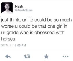 thetrailhorse:  saddleupbitches:  menagerieofchaos:  pride-riding:  menagerieofchaos:  equestrian4lifeeventer:  confessions-of-a-horseaholic:  trot-diagonal:  p-i-a-f-f-e:  pizza-and-ponies:  at least i’m not a Nash Grier fan lmao  oh god hahaha he’s