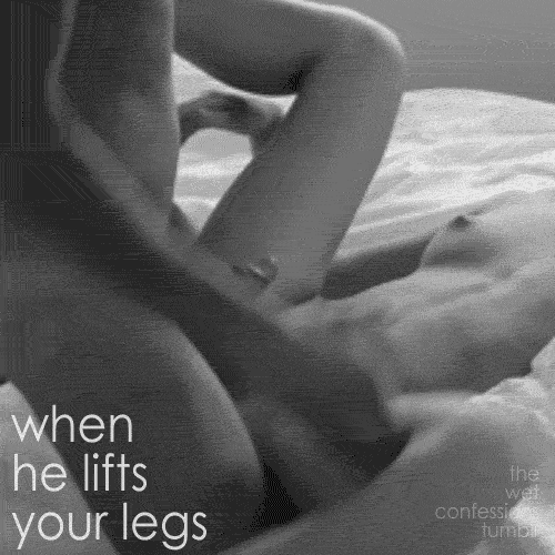 thedickwhisperer:  the-wet-confessions:  when he lifts your legs  Lordt yes!
