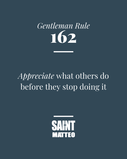 Gentleman Rule #162 Appreciate what others do before they stop doing it