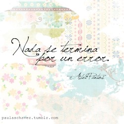 paulaschavez:  &ldquo;Nada se termina por un error. Podemos tratarnos bien, aceptarnos y aprender&rdquo; Aquí te espero - Abel Pintos 