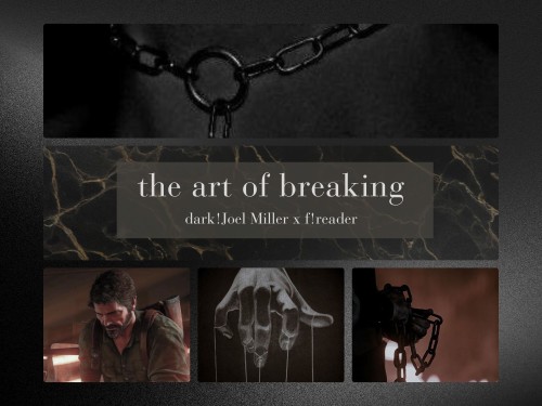The Art Of Breaking (dark!joel Miller X F!reader; Dead Dove Do Not Eat)