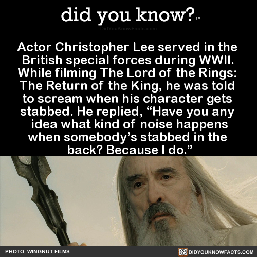 did-you-know:Actor Christopher Lee served in the British special forces during WWII. While filming T