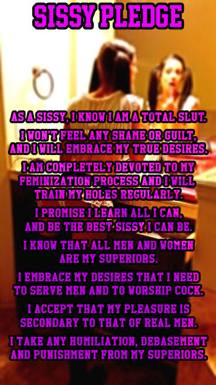 yourslavebitch: This pledge has true meaning for me as I embrace the sissy life with all my desire a