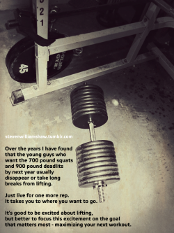 stevenwilliamshaw:  Over the years I have found that the young guys who want the 700 pound squats and 900 pound deadlits by next year usually disappear or take long breaks from lifting. Just live for one more rep. It takes you to where you want to go.