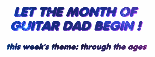 monthofguitardad:  THE TIME HAS OFFICIALLY COMEIt has been one week since Month of Guitar Dad was announced, and now is the time to kick it off!!!!!!!!!!!!!!!!!!!!!!!!!!!CELEBRATE GOOD TIMES COME ON! (let’s celebrate)MONTH OF GUITAR DAD IS HERE!!!An