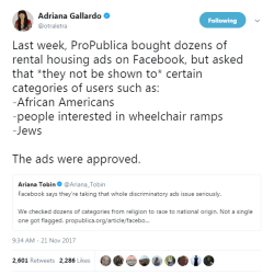 profeminist:  Tweet 1 | Tweet 2     Facebook (Still) Letting Housing Advertisers Exclude Users by Race “After ProPublica revealed last year that Facebook advertisers could target housing ads to whites only, the company announced it had built a system