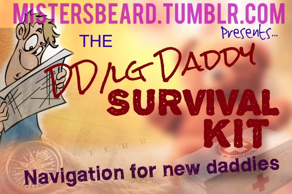 mistersbeard:  THE DD/lg DADDY SURVIVAL KIT - PART ONEI often get questions that