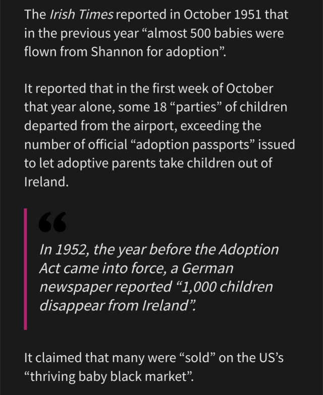 The second screenshot reads: "The Irish Times reported in October 1951 that in the previous year “almost 500 babies were flown from Shannon for adoption". It reported that in the first week of October that year alone, some 18 "parties" of children departed from the airport, exceeding the number of official "adoption passports" issued to let adoptive parents take children out of Ireland. In 1952, the year before the Adoption Act came into force, a German newspaper reported "1,000 children disappear from Ireland" It claimed that many were “sold" on the US's "thriving baby black market".