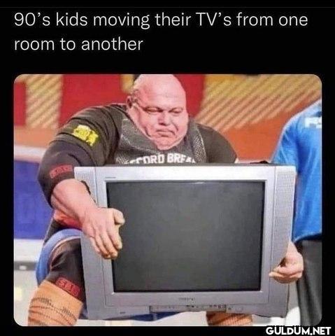 Those televisions weighed...