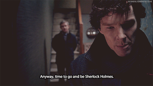 aconsultingdetective: ∞ Scenes of SherlockJohn: You love it.Sherlock: Love what?John: Being Sh